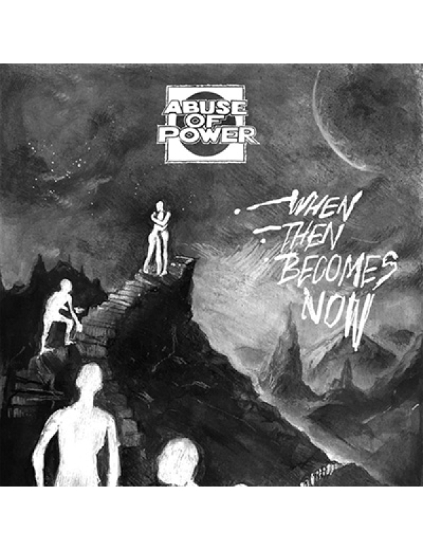 Abuse of Power - When Then Becomes Now 7"