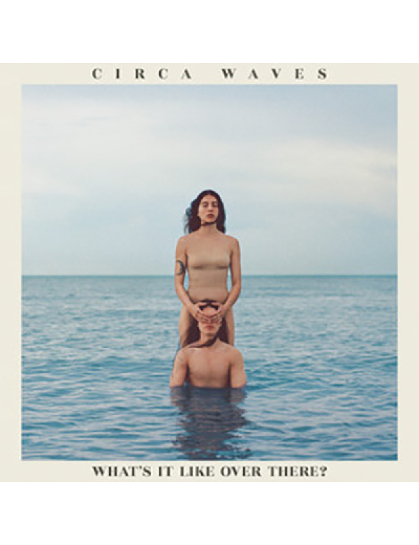 Circa Waves - What's It Like Over There? LP 