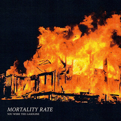 Mortality Rate - You Were the Gasoline 7"