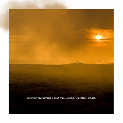 Dangers – Five O'Clock Shadows At The Edge Of The Western World 7"
