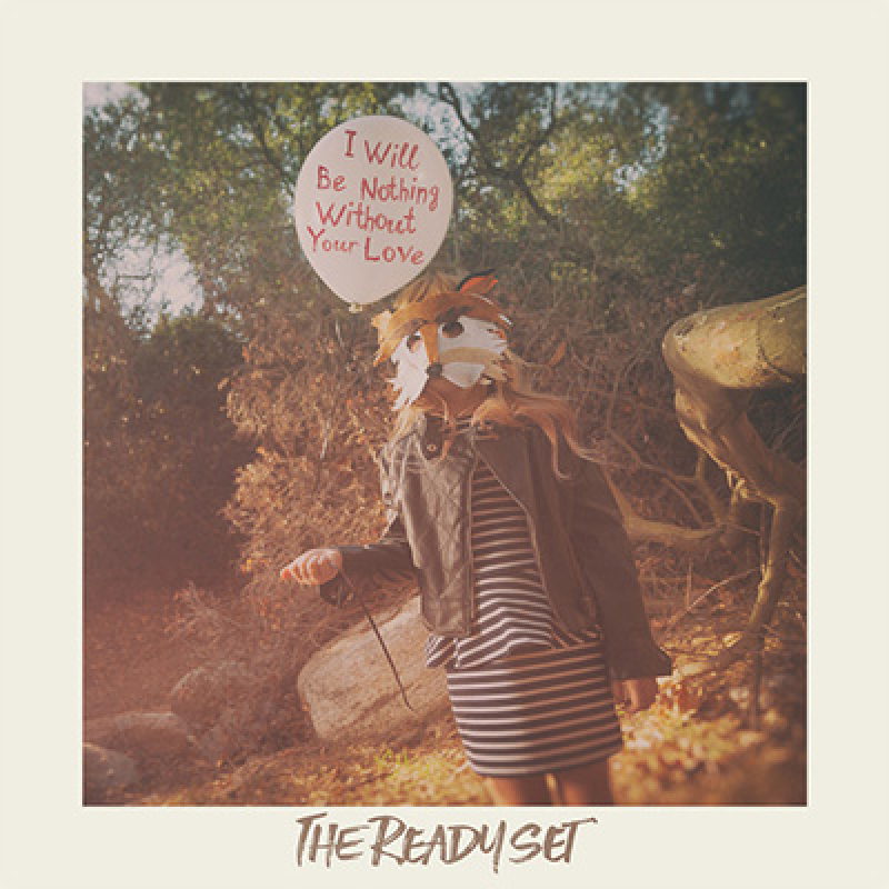 The Ready Set – I Will Be Nothing Without Your Love LP