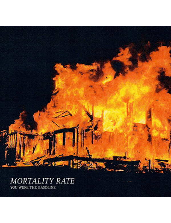 Mortality Rate - You Were the Gasoline 7"