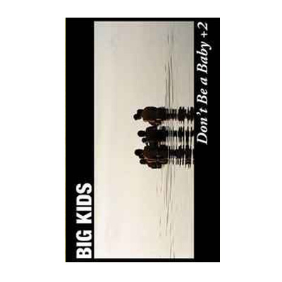 Big Kids -Don't Be a Baby +2 cassette