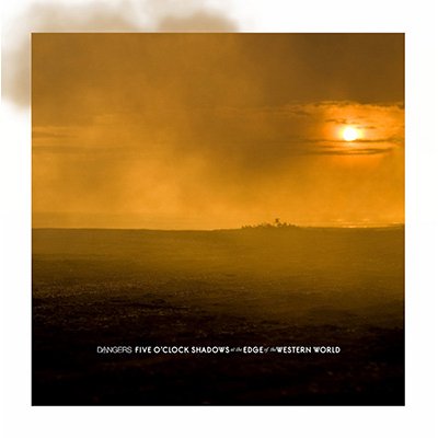 Dangers – Five O'Clock Shadows At The Edge Of The Western World 7"